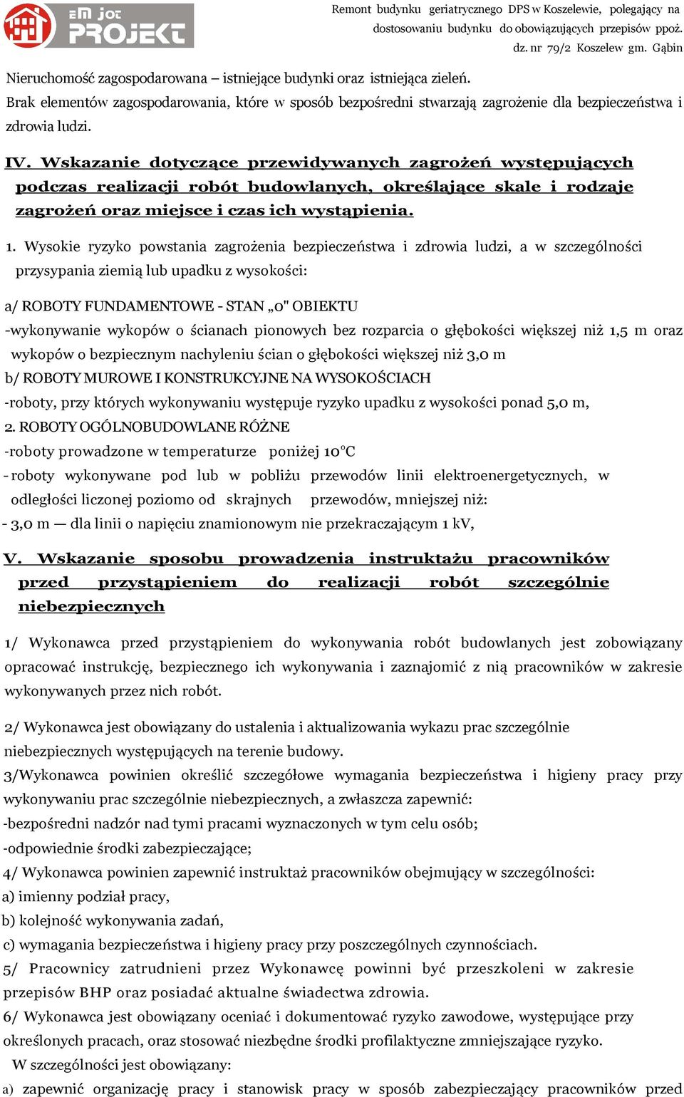 Wysokie ryzyko powstania zagrożenia bezpieczeństwa i zdrowia ludzi, a w szczególności przysypania ziemią lub upadku z wysokości: a/ ROBOTY FUNDAMENTOWE - STAN 0" OBIEKTU -wykonywanie wykopów o