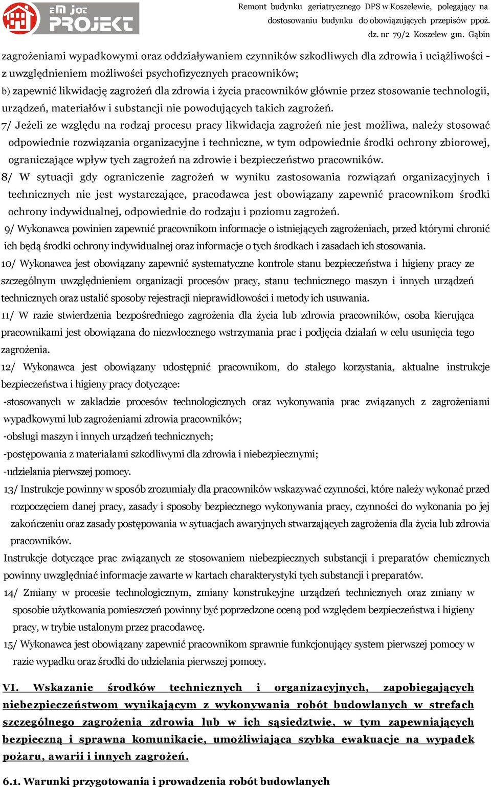 7/ Jeżeli ze względu na rodzaj procesu pracy likwidacja zagrożeń nie jest możliwa, należy stosować odpowiednie rozwiązania organizacyjne i techniczne, w tym odpowiednie środki ochrony zbiorowej,