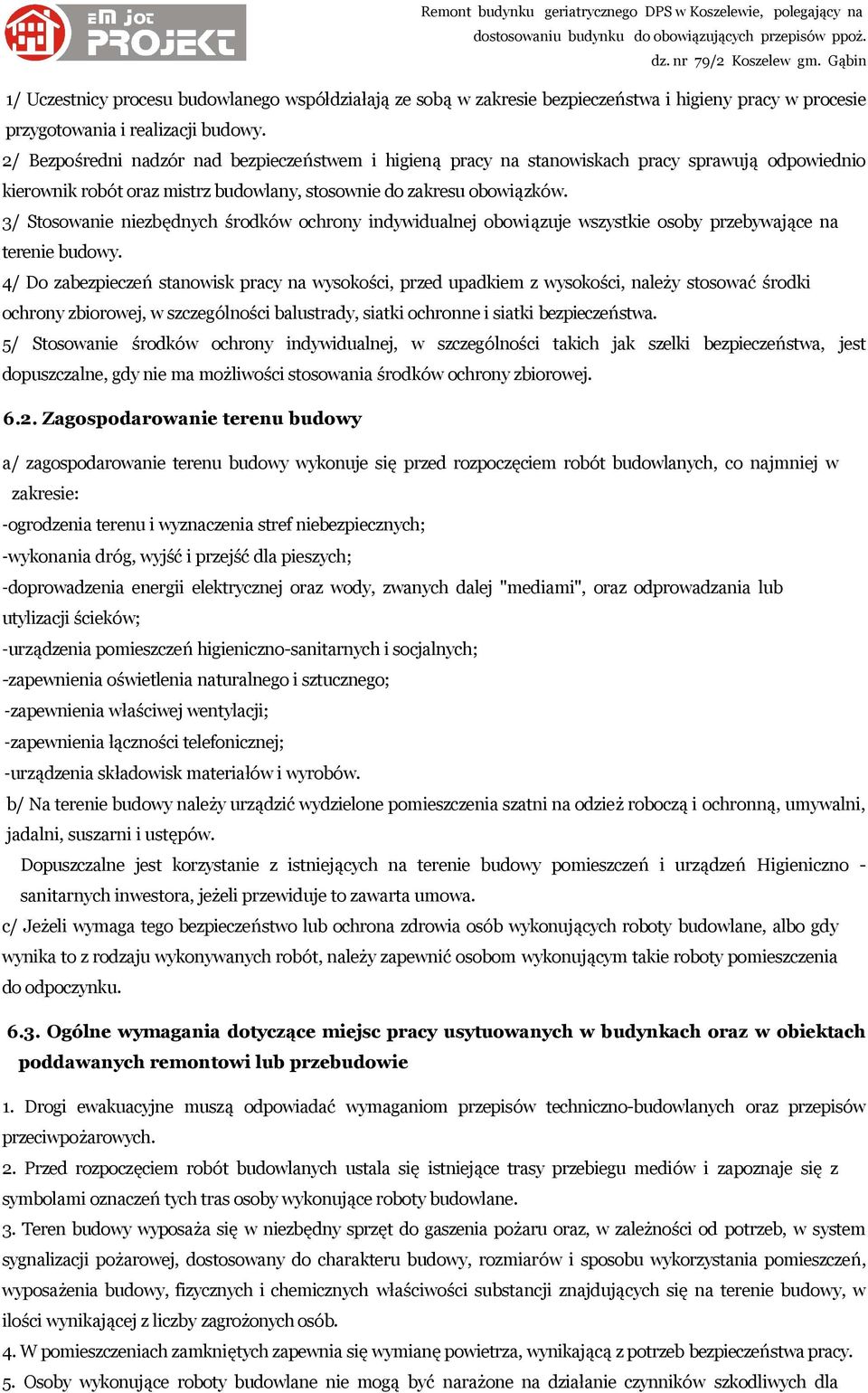 3/ Stosowanie niezbędnych środków ochrony indywidualnej obowiązuje wszystkie osoby przebywające na terenie budowy.