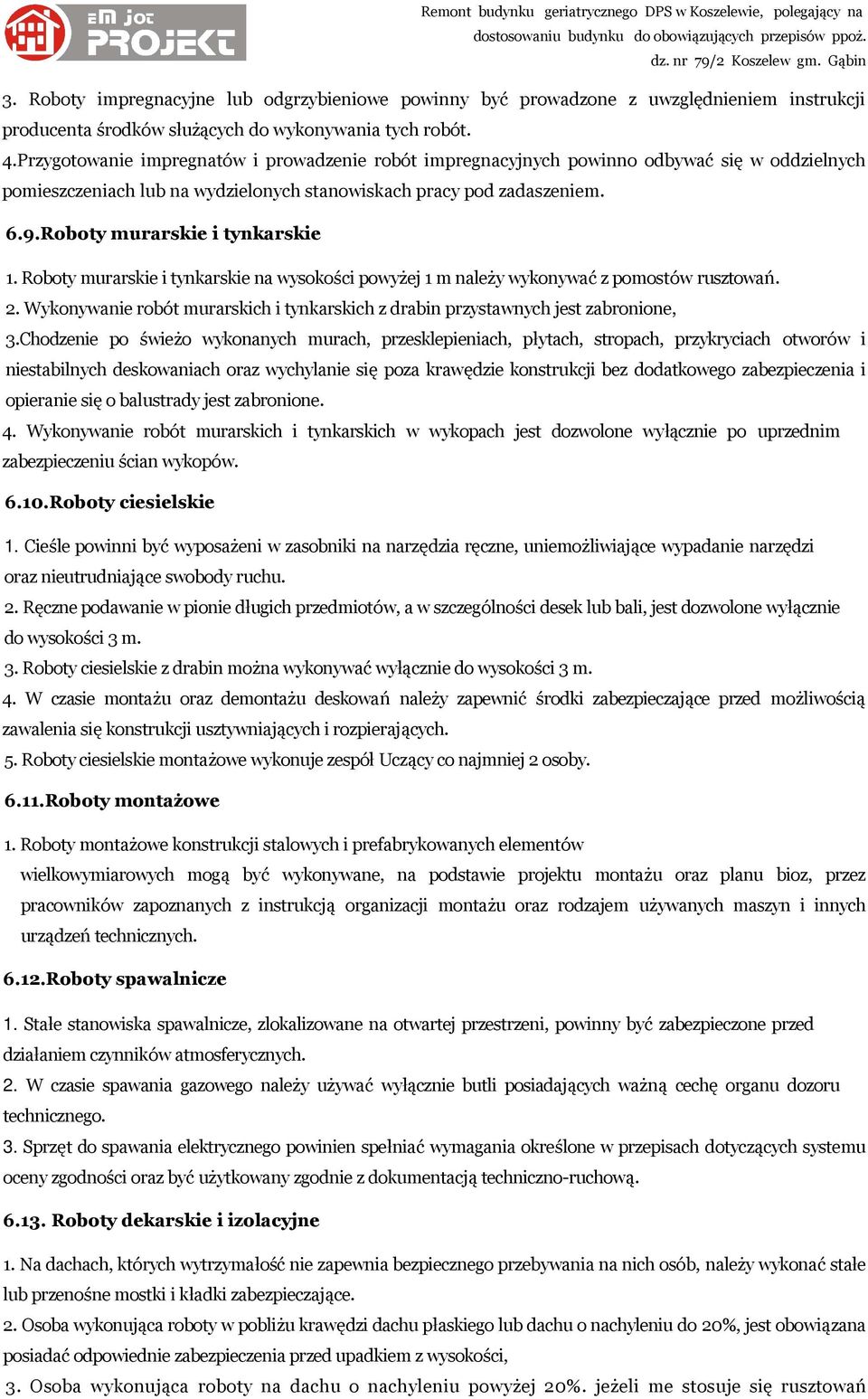 Roboty murarskie i tynkarskie 1. Roboty murarskie i tynkarskie na wysokości powyżej 1 m należy wykonywać z pomostów rusztowań. 2.