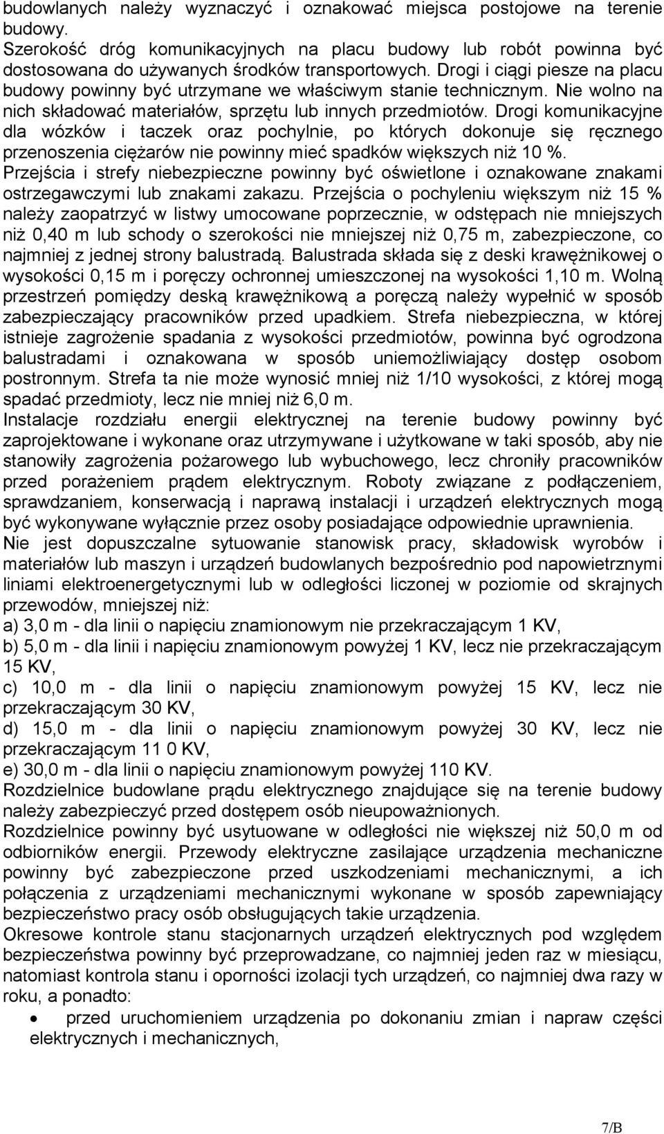 Drogi komunikacyjne dla wózków i taczek oraz pochylnie, po których dokonuje się ręcznego przenoszenia ciężarów nie powinny mieć spadków większych niż 10 %.