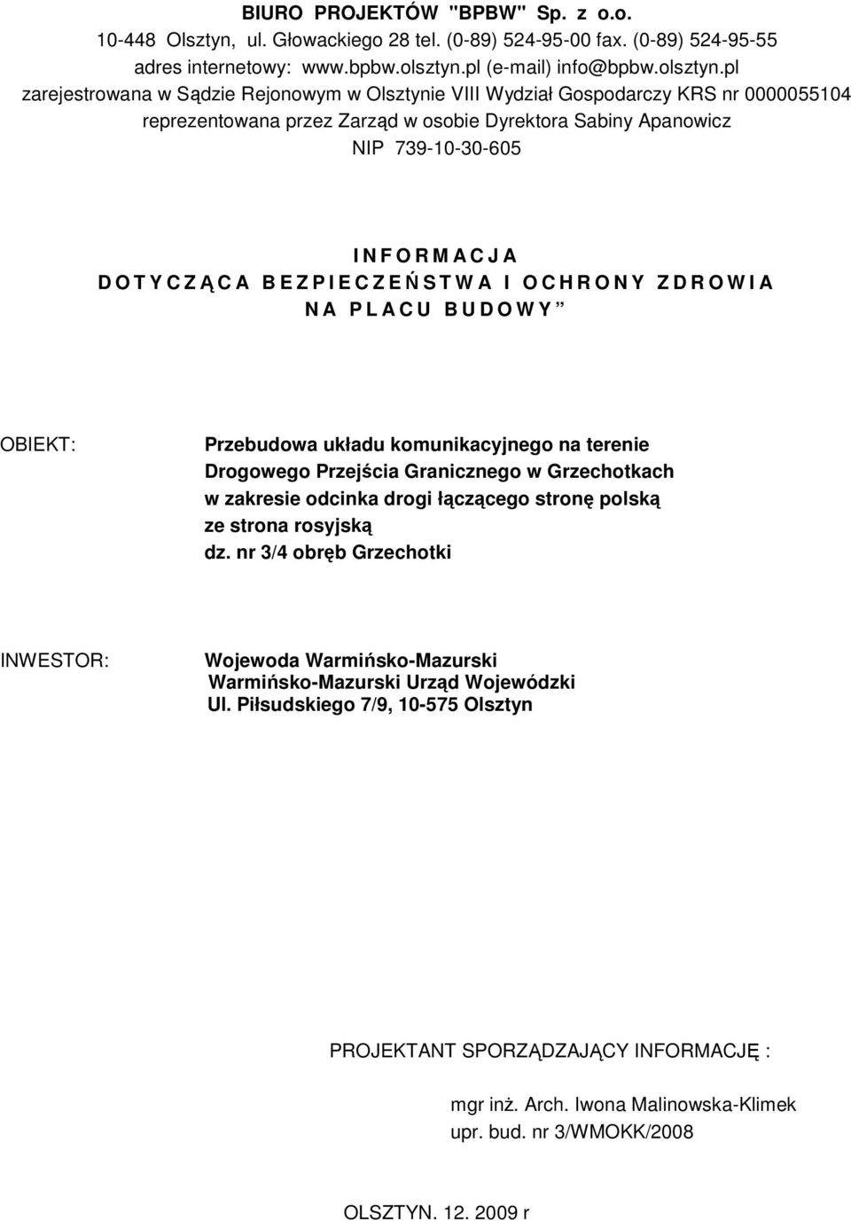 pl zarejestrowana w Sądzie Rejonowym w Olsztynie VIII Wydział Gospodarczy KRS nr 0000055104 reprezentowana przez Zarząd w osobie Dyrektora Sabiny Apanowicz NIP 739-10-30-605 I N F O R M A C J A D O T