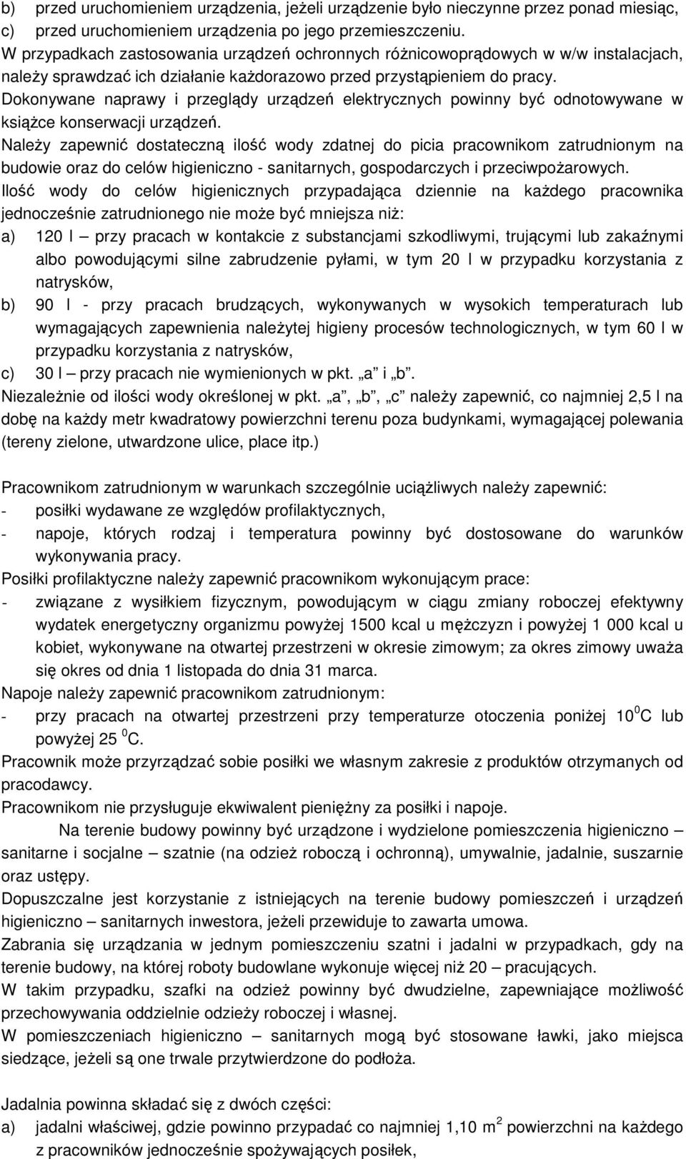 Dokonywane naprawy i przeglądy urządzeń elektrycznych powinny być odnotowywane w ksiąŝce konserwacji urządzeń.