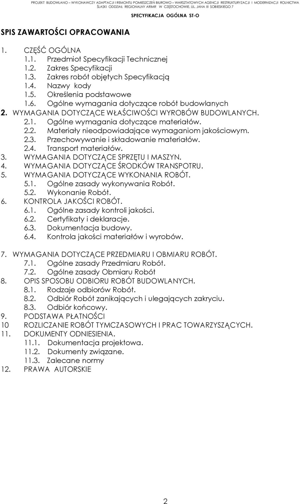 2.3. Przechowywanie i składowanie materiałów. 2.4. Transport materiałów. 3. WYMAGANIA DOTYCZĄCE SPRZĘTU I MASZYN. 4. WYMAGANIA DOTYCZĄCE ŚRODKÓW TRANSPOTRU. 5. WYMAGANIA DOTYCZĄCE WYKONANIA ROBÓT. 5.1.