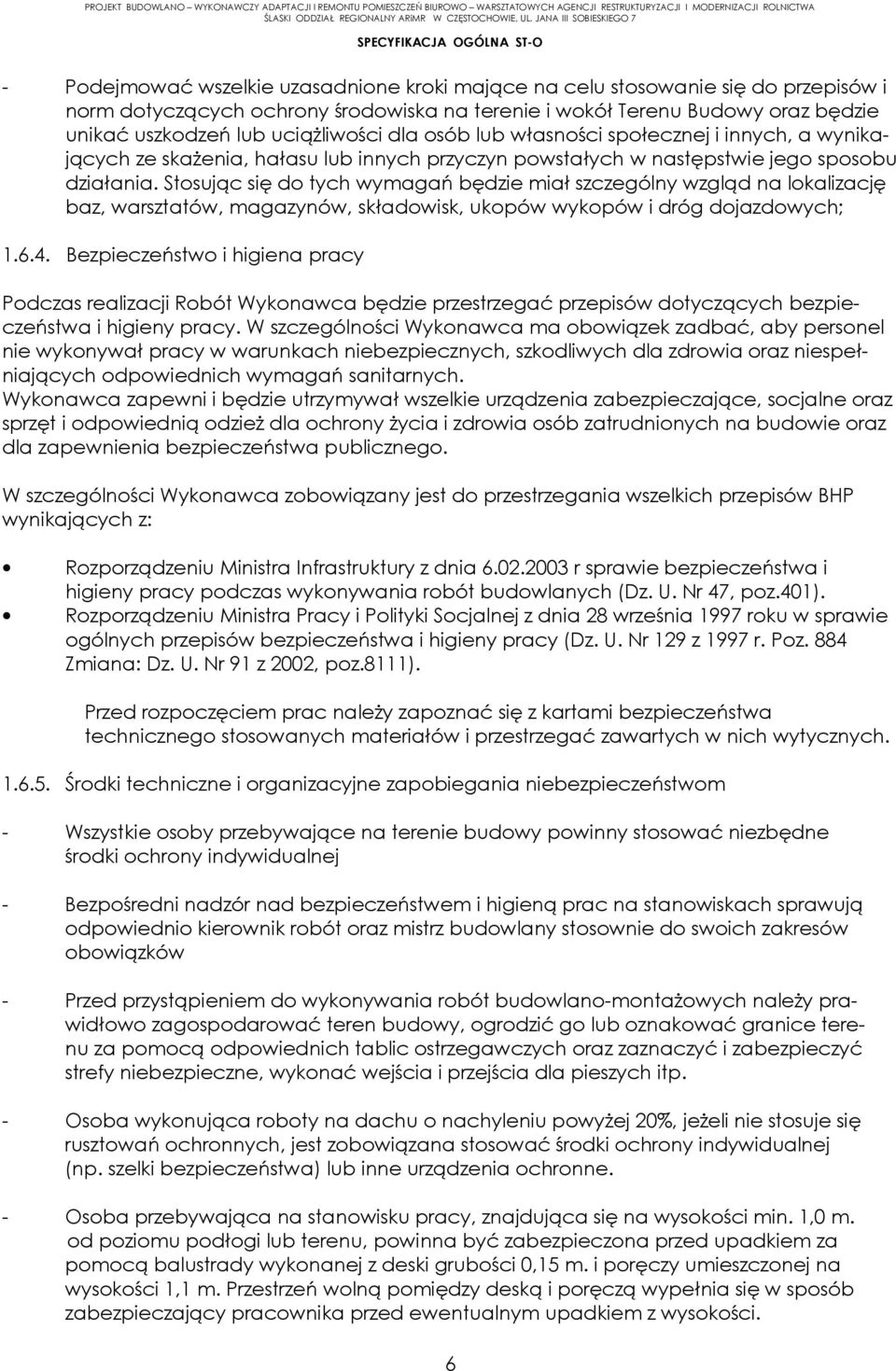 Stosując się do tych wymagań będzie miał szczególny wzgląd na lokalizację baz, warsztatów, magazynów, składowisk, ukopów wykopów i dróg dojazdowych; 1.6.4.