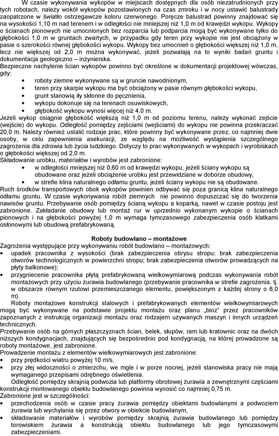 Wykopy o ścianach pionowych nie umocnionych bez rozparcia lub podparcia mogą być wykonywane tylko do głębokości 1,0 m w gruntach zwartych, w przypadku gdy teren przy wykopie nie jest obciążony w