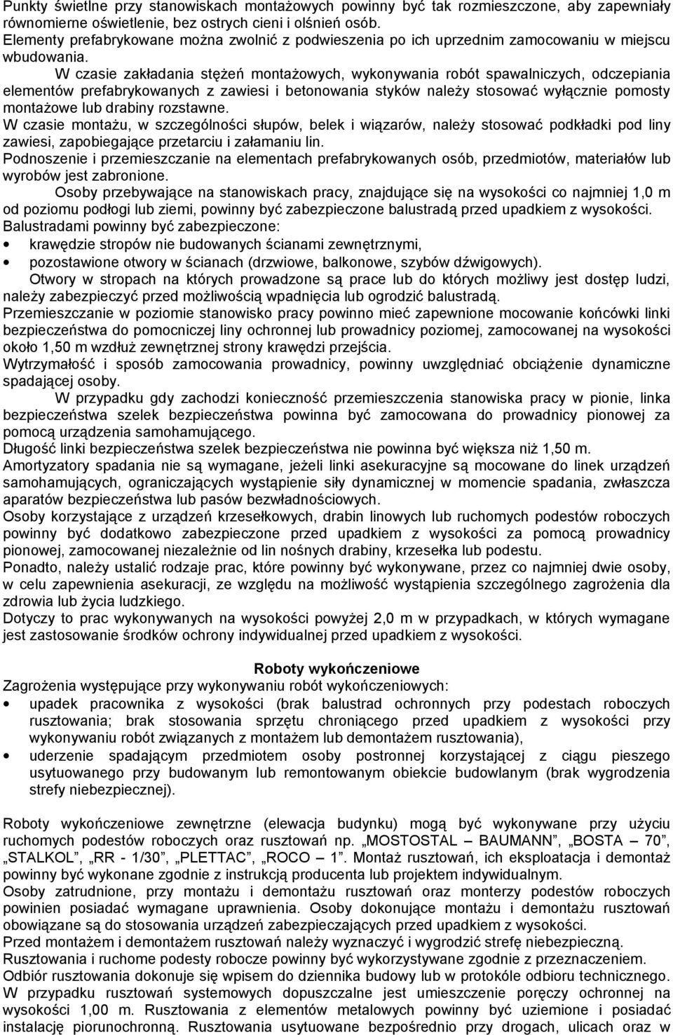 W czasie zakładania stężeń montażowych, wykonywania robót spawalniczych, odczepiania elementów prefabrykowanych z zawiesi i betonowania styków należy stosować wyłącznie pomosty montażowe lub drabiny