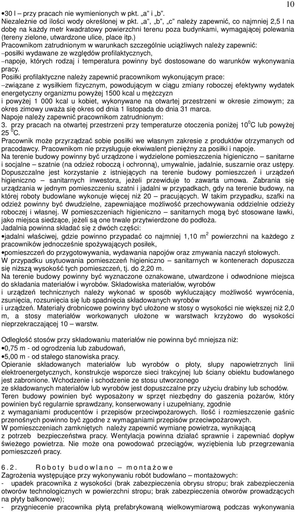 ) Pracownikom zatrudnionym w warunkach szczególnie uciążliwych należy zapewnić: posiłki wydawane ze względów profilaktycznych, napoje, których rodzaj i temperatura powinny być dostosowane do warunków