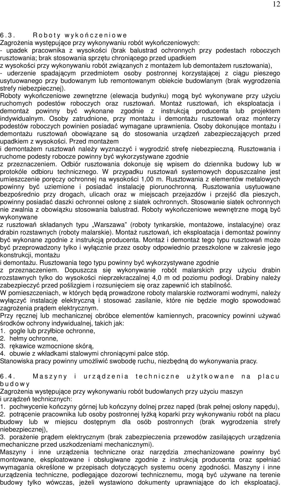 stosowania sprzętu chroniącego przed upadkiem z wysokości przy wykonywaniu robót związanych z montażem lub demontażem rusztowania), - uderzenie spadającym przedmiotem osoby postronnej korzystającej z