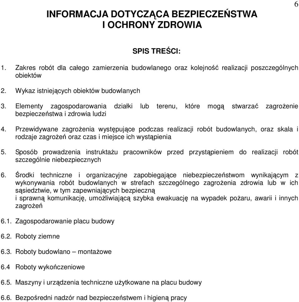 Przewidywane zagrożenia występujące podczas realizacji robót budowlanych, oraz skala i rodzaje zagrożeń oraz czas i miejsce ich wystąpienia 5.