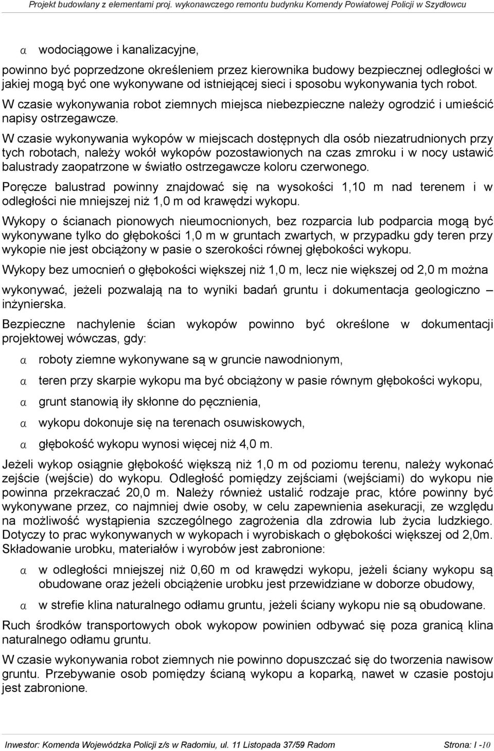 W czasie wykonywania wykopów w miejscach dostępnych dla osób niezatrudnionych przy tych robotach, należy wokół wykopów pozostawionych na czas zmroku i w nocy ustawić balustrady zaopatrzone w światło