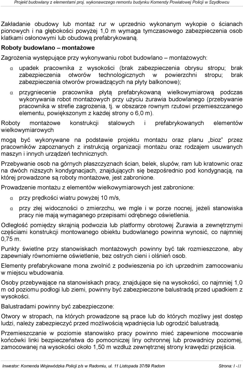 Roboty budowlano montażowe Zagrożenia występujące przy wykonywaniu robot budowlano montażowych: upadek pracownika z wysokości (brak zabezpieczenia obrysu stropu; brak zabezpieczenia otworów