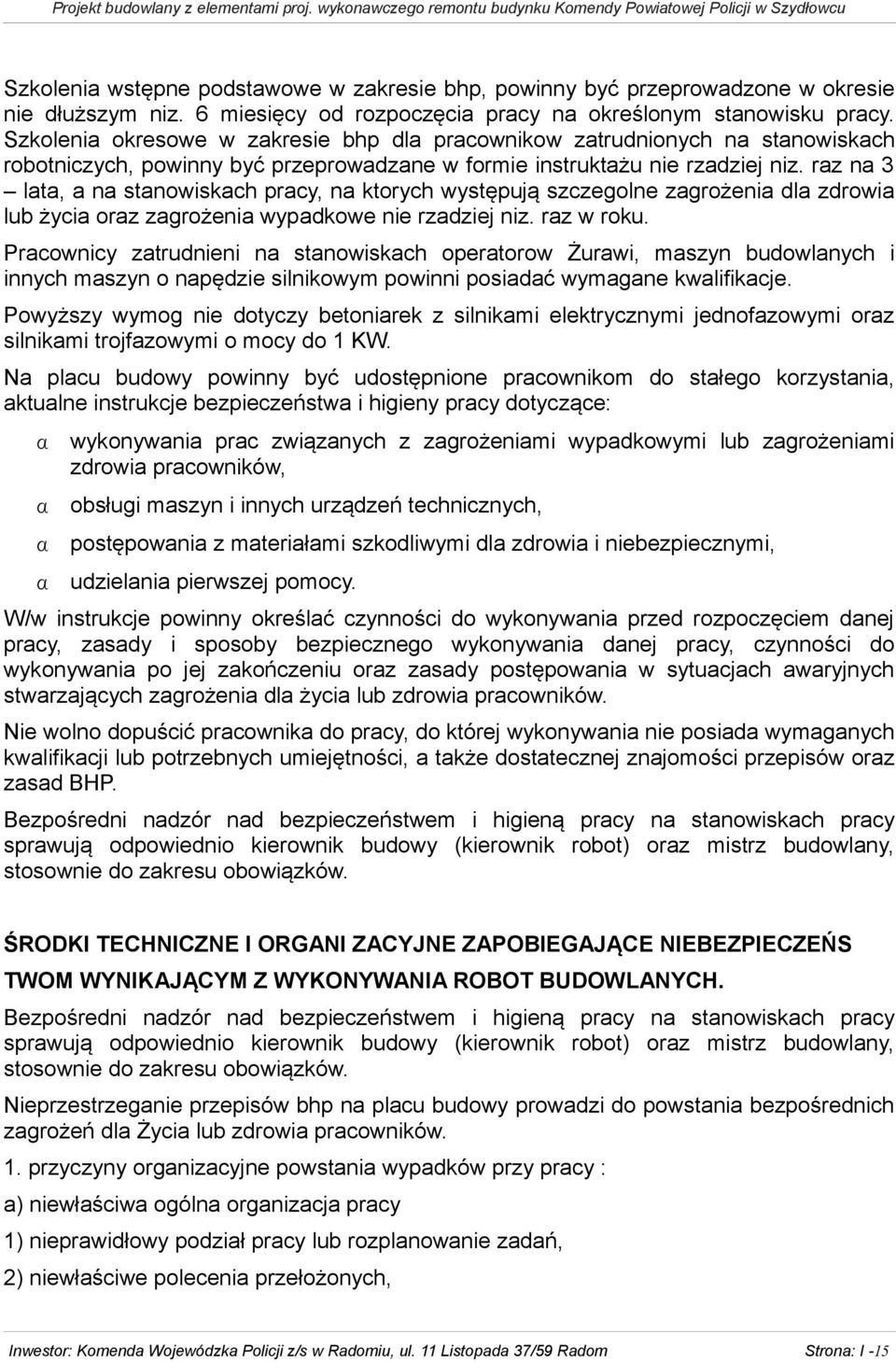 raz na 3 lata, a na stanowiskach pracy, na ktorych występują szczegolne zagrożenia dla zdrowia lub życia oraz zagrożenia wypadkowe nie rzadziej niz. raz w roku.