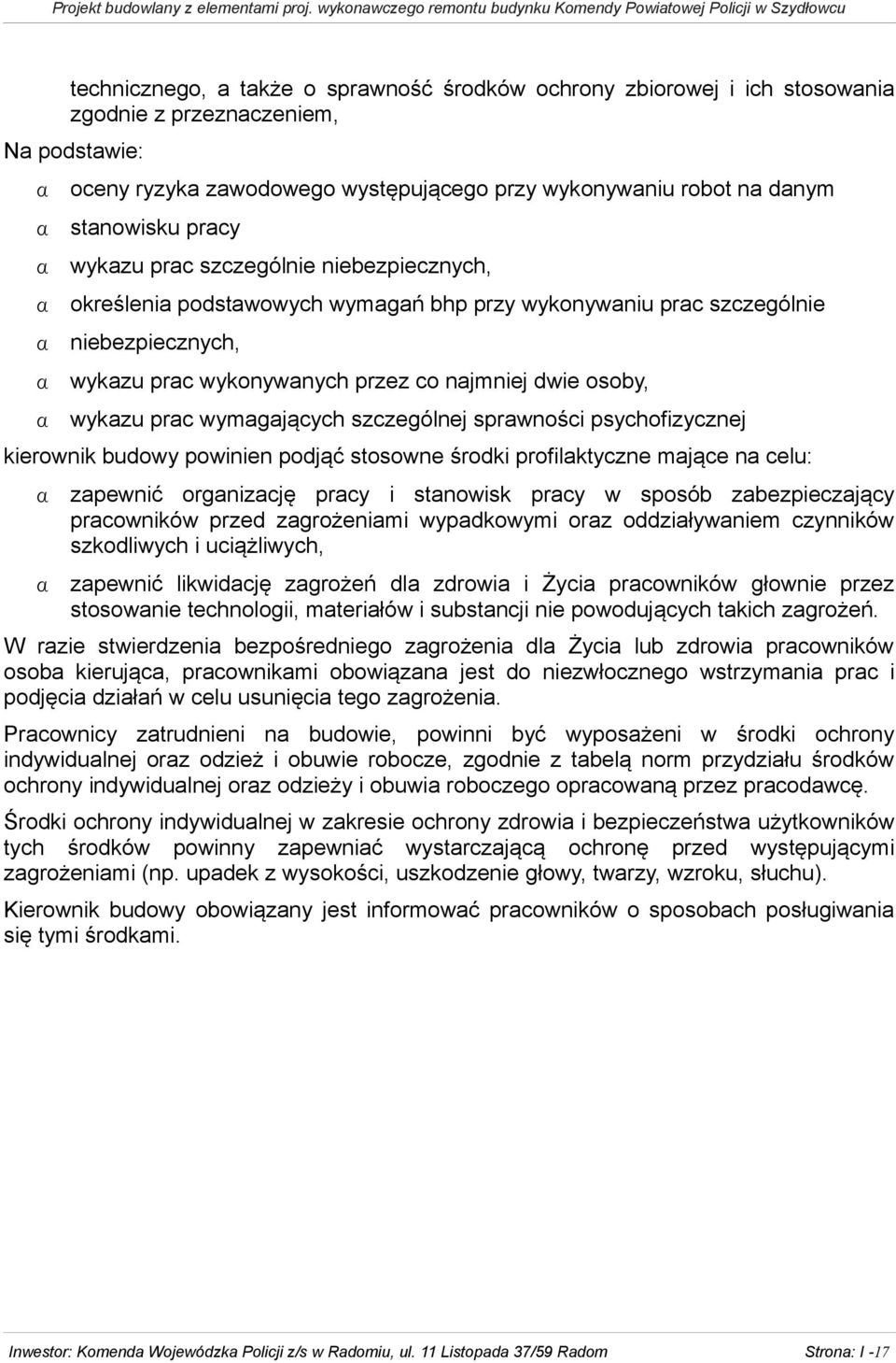 prac wymagających szczególnej sprawności psychofizycznej kierownik budowy powinien podjąć stosowne środki profilaktyczne mające na celu: zapewnić organizację pracy i stanowisk pracy w sposób