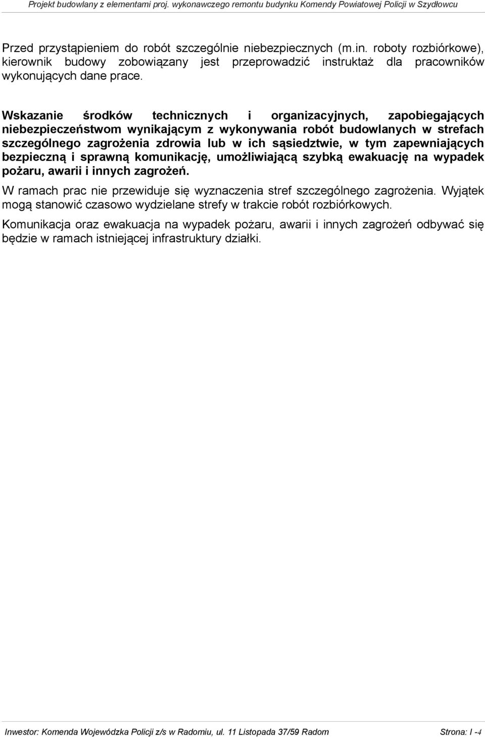 tym zapewniających bezpieczną i sprawną komunikację, umożliwiającą szybką ewakuację na wypadek pożaru, awarii i innych zagrożeń.