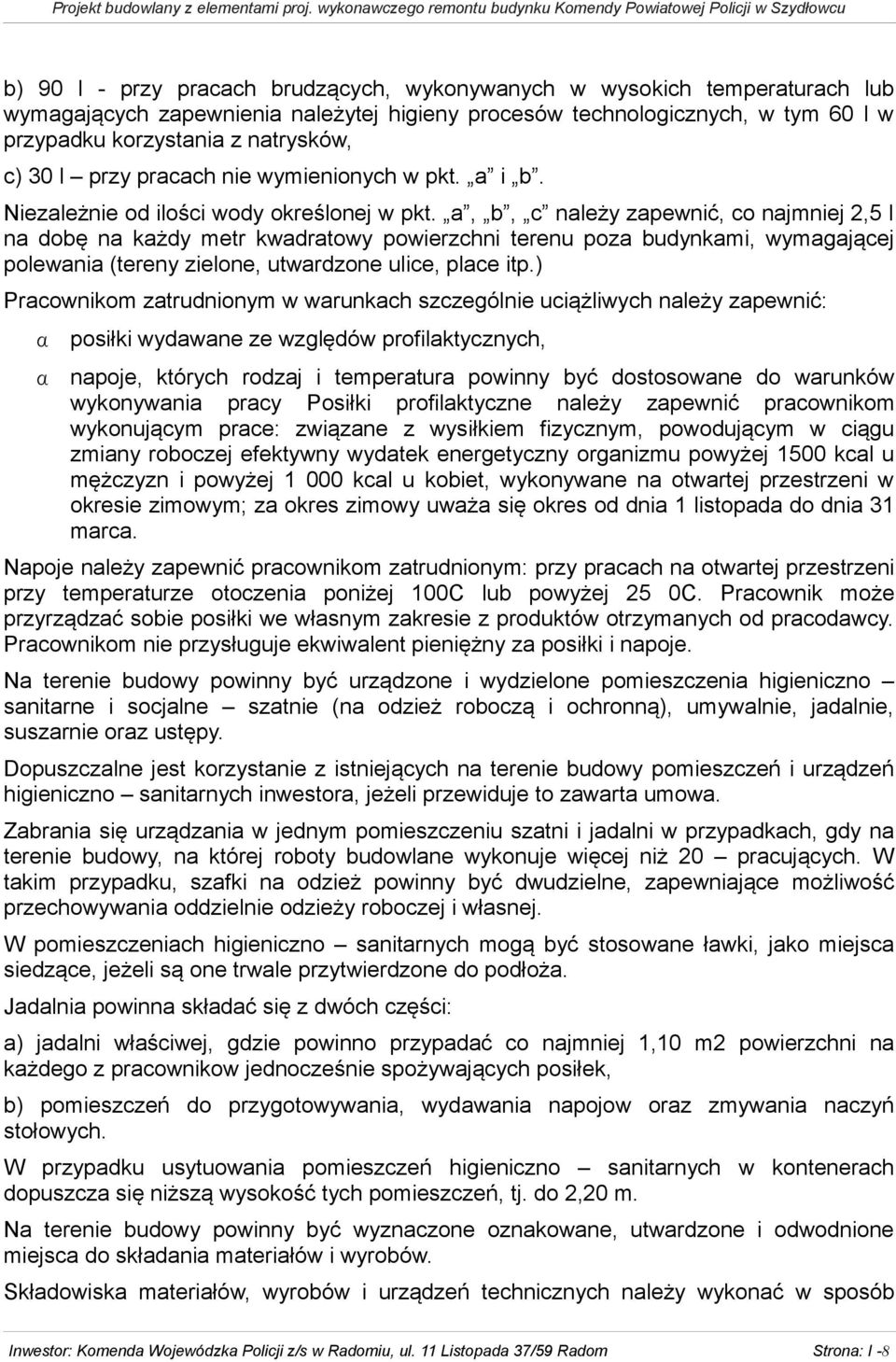 a, b, c należy zapewnić, co najmniej 2,5 l na dobę na każdy metr kwadratowy powierzchni terenu poza budynkami, wymagającej polewania (tereny zielone, utwardzone ulice, place itp.