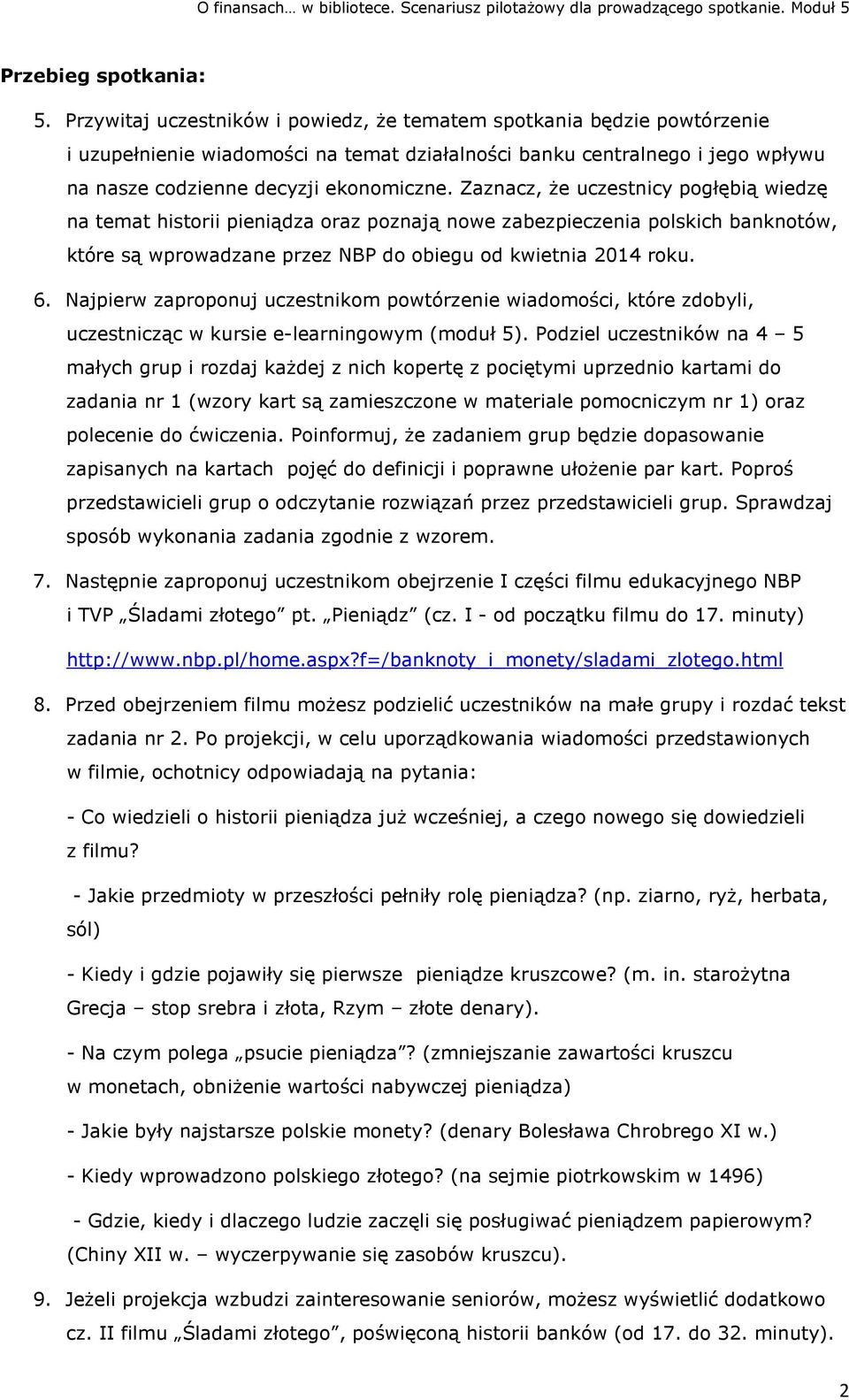 Zaznacz, że uczestnicy pogłębią wiedzę na temat historii pieniądza oraz poznają nowe zabezpieczenia polskich banknotów, które są wprowadzane przez NBP do obiegu od kwietnia 2014 roku. 6.