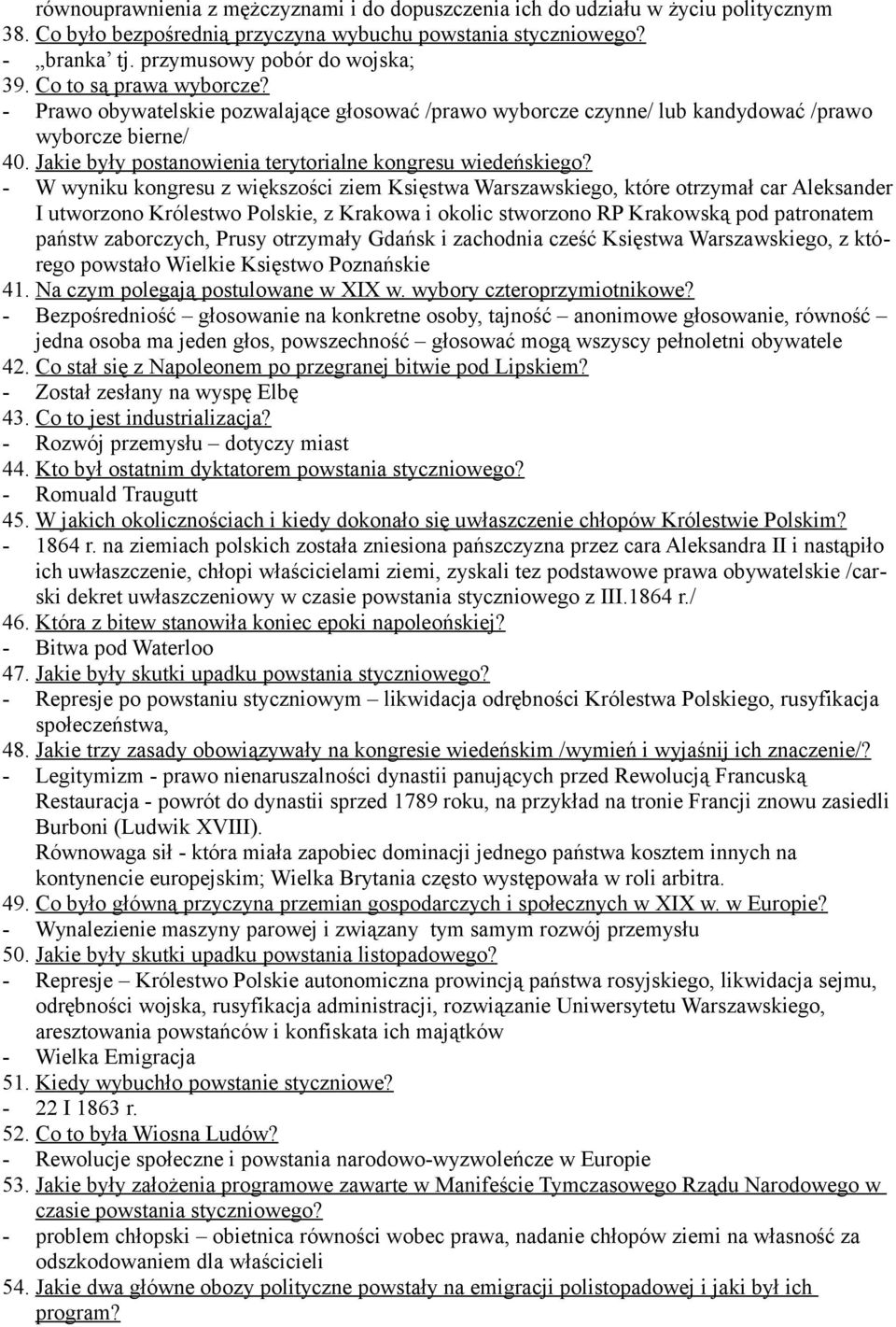 - W wyniku kongresu z większości ziem Księstwa Warszawskiego, które otrzymał car Aleksander I utworzono Królestwo Polskie, z Krakowa i okolic stworzono RP Krakowską pod patronatem państw zaborczych,