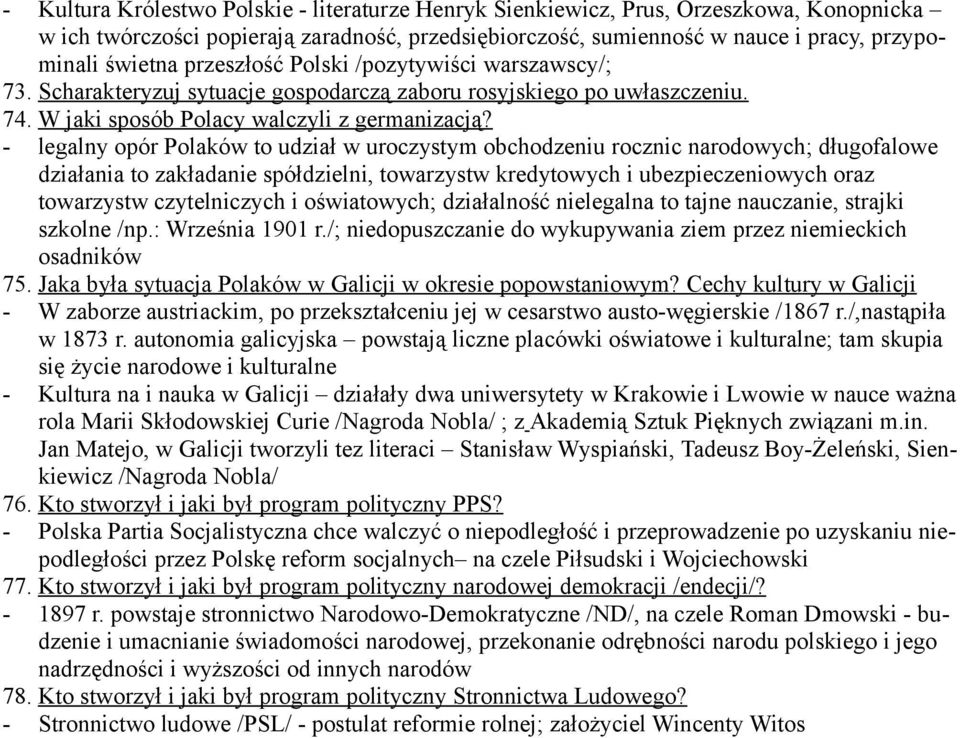 - legalny opór Polaków to udział w uroczystym obchodzeniu rocznic narodowych; długofalowe działania to zakładanie spółdzielni, towarzystw kredytowych i ubezpieczeniowych oraz towarzystw czytelniczych