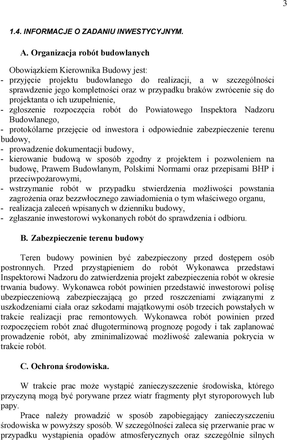 do projektanta o ich uzupełnienie, - zgłoszenie rozpoczęcia robót do Powiatowego Inspektora Nadzoru Budowlanego, - protokólarne przejęcie od inwestora i odpowiednie zabezpieczenie terenu budowy, -