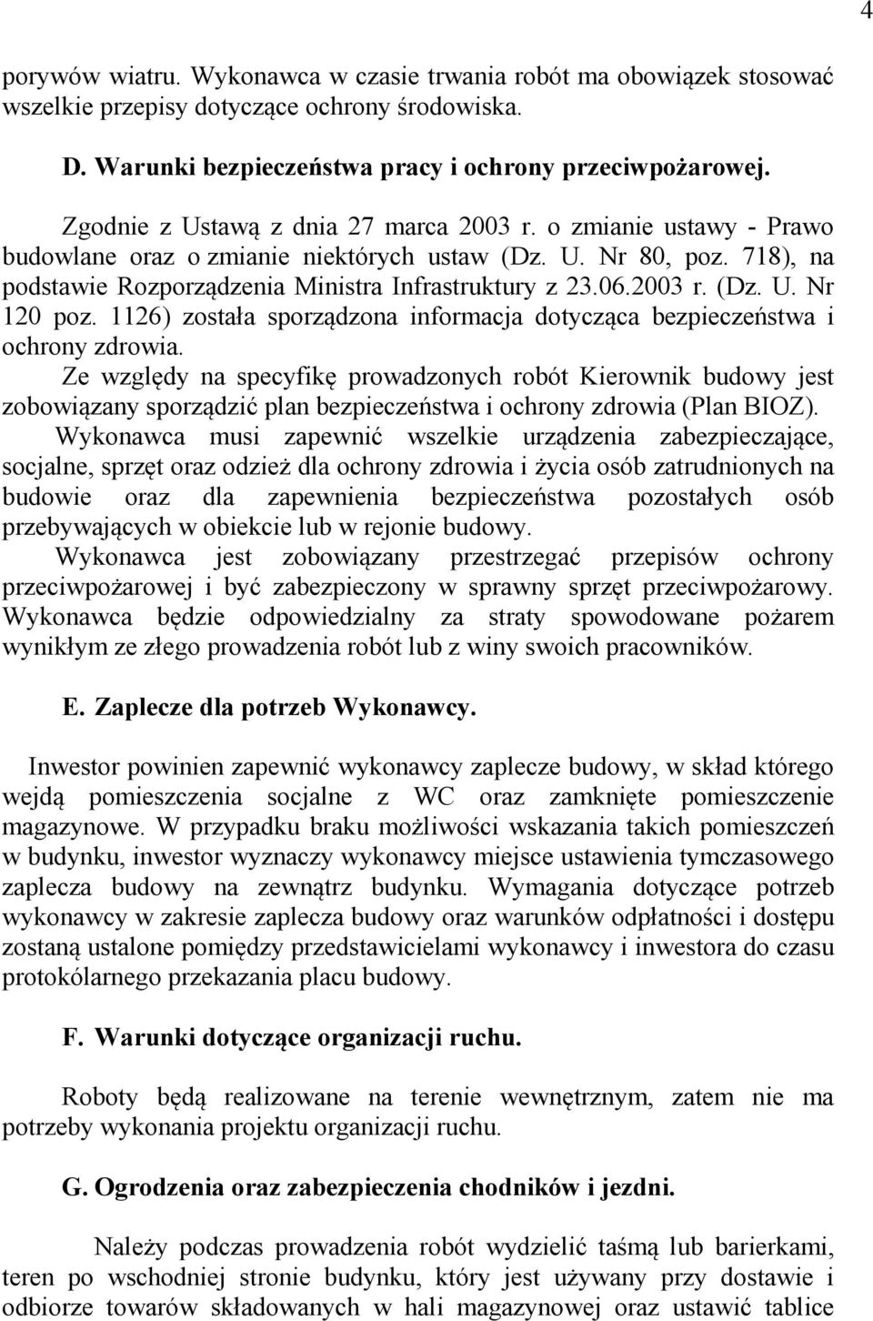 2003 r. (Dz. U. Nr 120 poz. 1126) została sporządzona informacja dotycząca bezpieczeństwa i ochrony zdrowia.