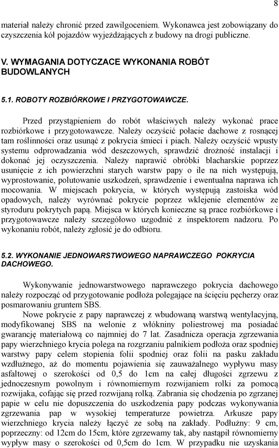 Należy oczyścić połacie dachowe z rosnącej tam roślinności oraz usunąć z pokrycia śmieci i piach.