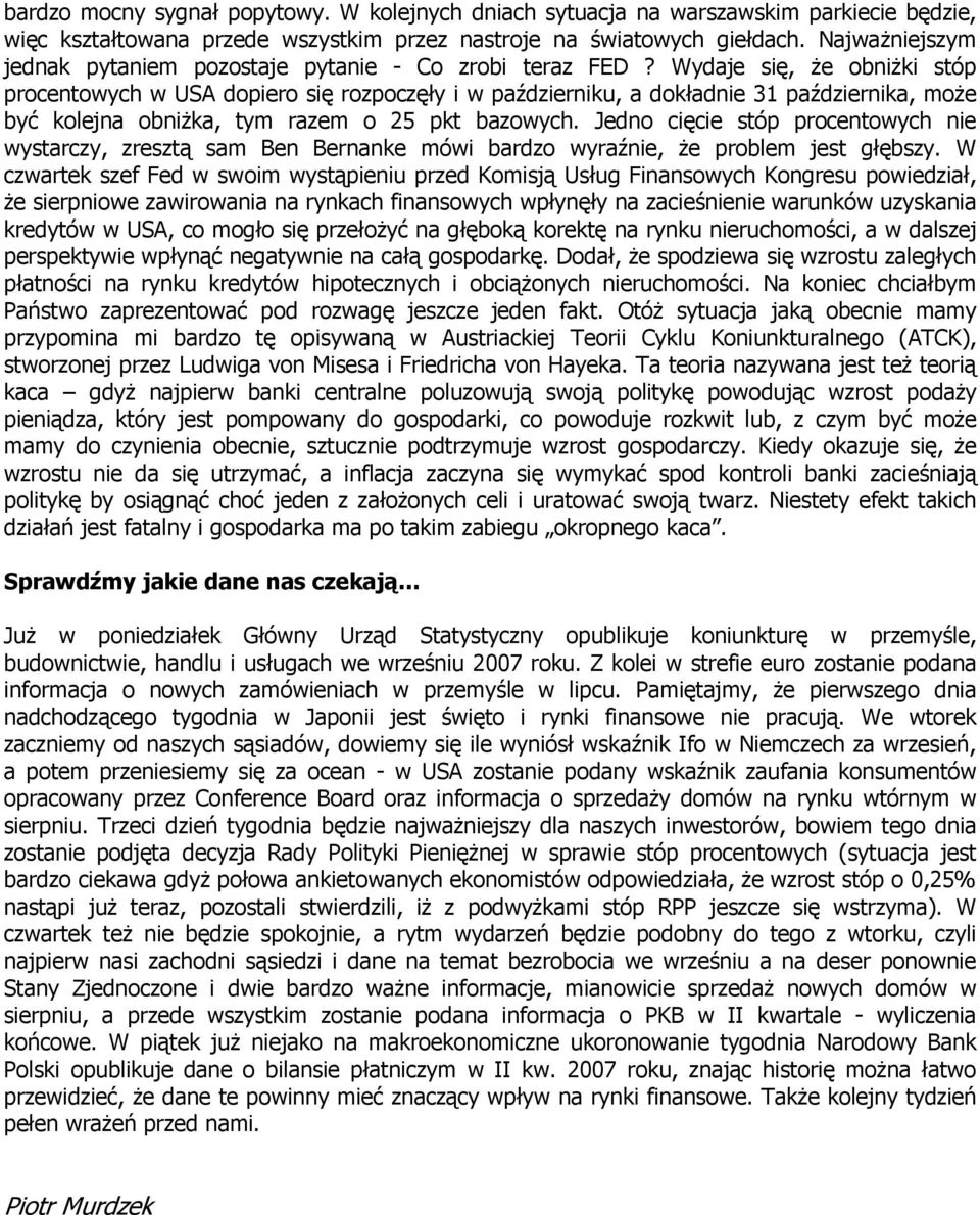 Wydaje się, Ŝe obniŝki stóp procentowych w USA dopiero się rozpoczęły i w październiku, a dokładnie 31 października, moŝe być kolejna obniŝka, tym razem o 25 pkt bazowych.