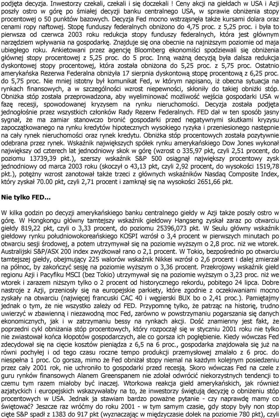 Decyzja Fed mocno wstrząsnęła takŝe kursami dolara oraz cenami ropy naftowej. Stopę funduszy federalnych obniŝono do 4,75 proc. z 5,25 proc.