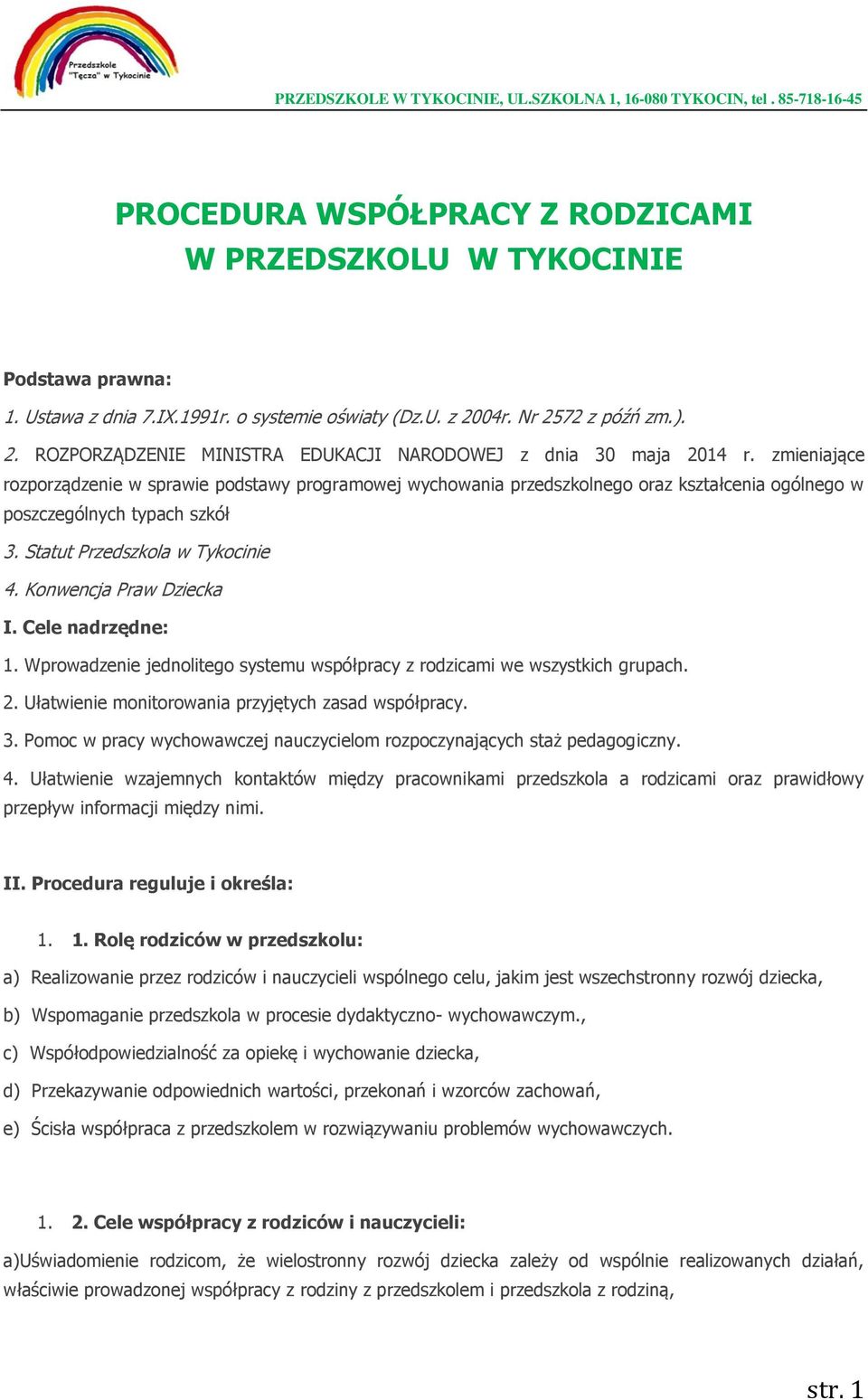 zmieniające rozporządzenie w sprawie podstawy programowej wychowania przedszkolnego oraz kształcenia ogólnego w poszczególnych typach szkół 3. Statut Przedszkola w Tykocinie 4.