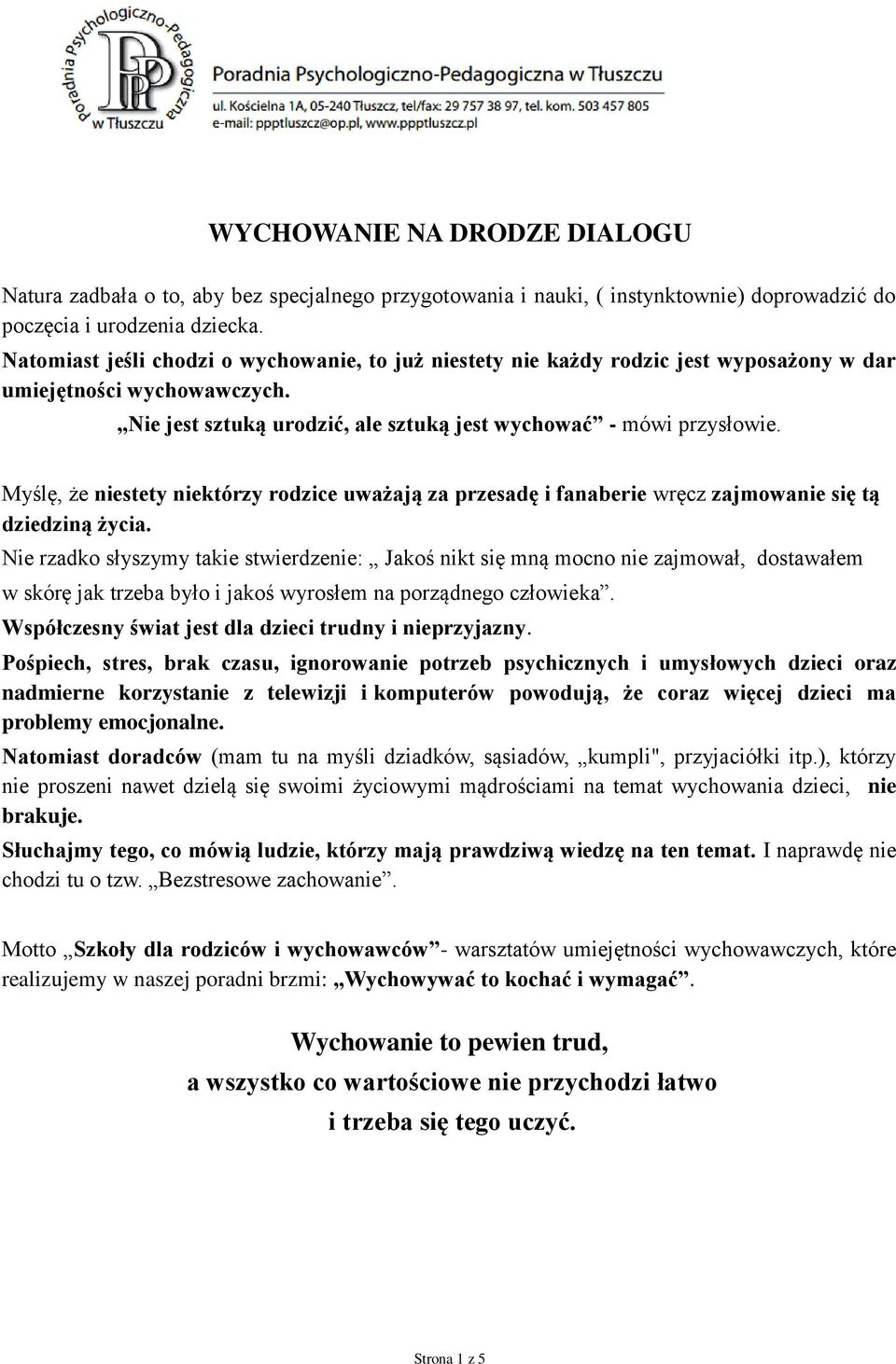 Myślę, że niestety niektórzy rodzice uważają za przesadę i fanaberie wręcz zajmowanie się tą dziedziną życia.