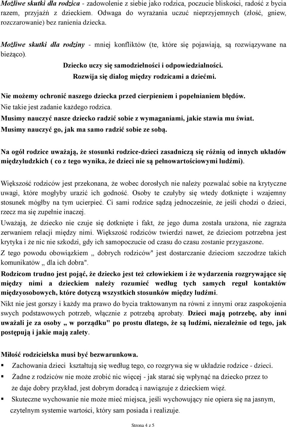 Dziecko uczy się samodzielności i odpowiedzialności. Rozwija się dialog między rodzicami a dziećmi. Nie możemy ochronić naszego dziecka przed cierpieniem i popełnianiem błędów.