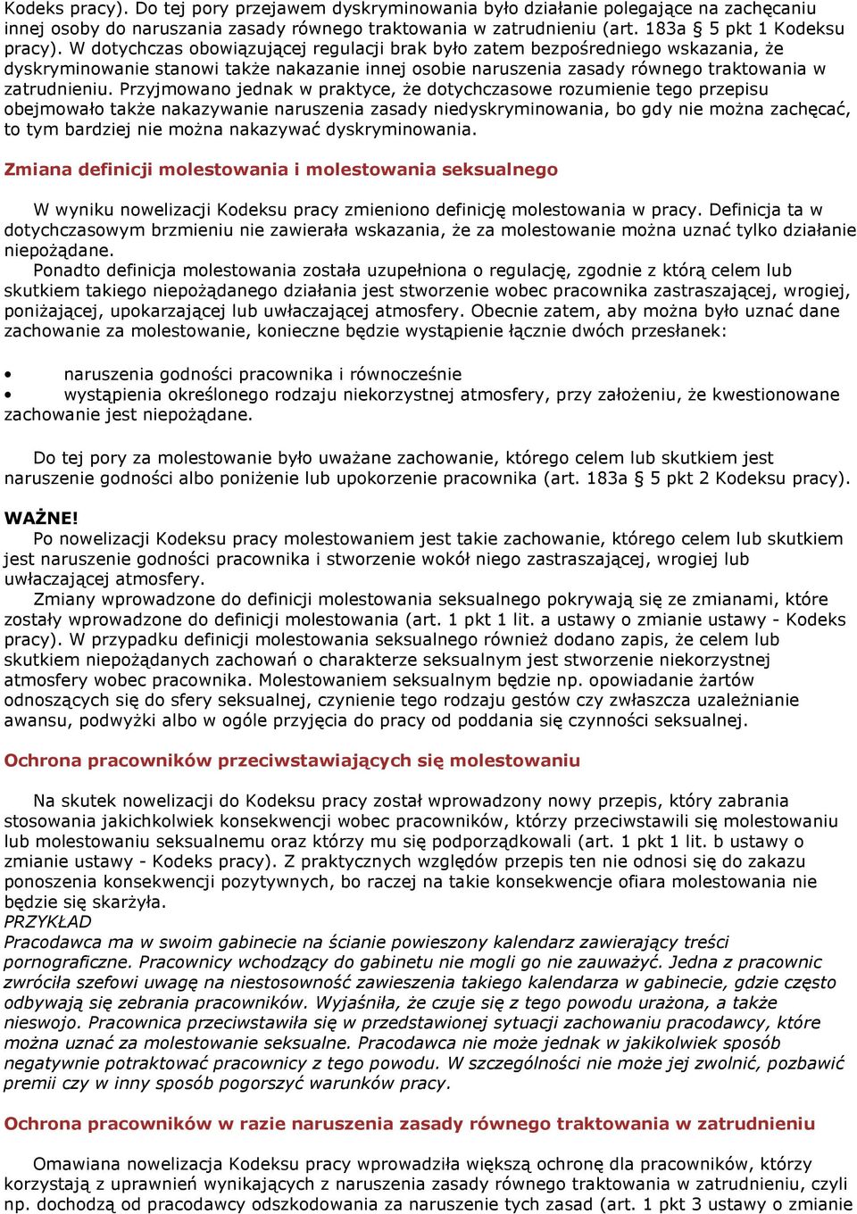 Przyjmowano jednak w praktyce, Ŝe dotychczasowe rozumienie tego przepisu obejmowało takŝe nakazywanie naruszenia zasady niedyskryminowania, bo gdy nie moŝna zachęcać, to tym bardziej nie moŝna