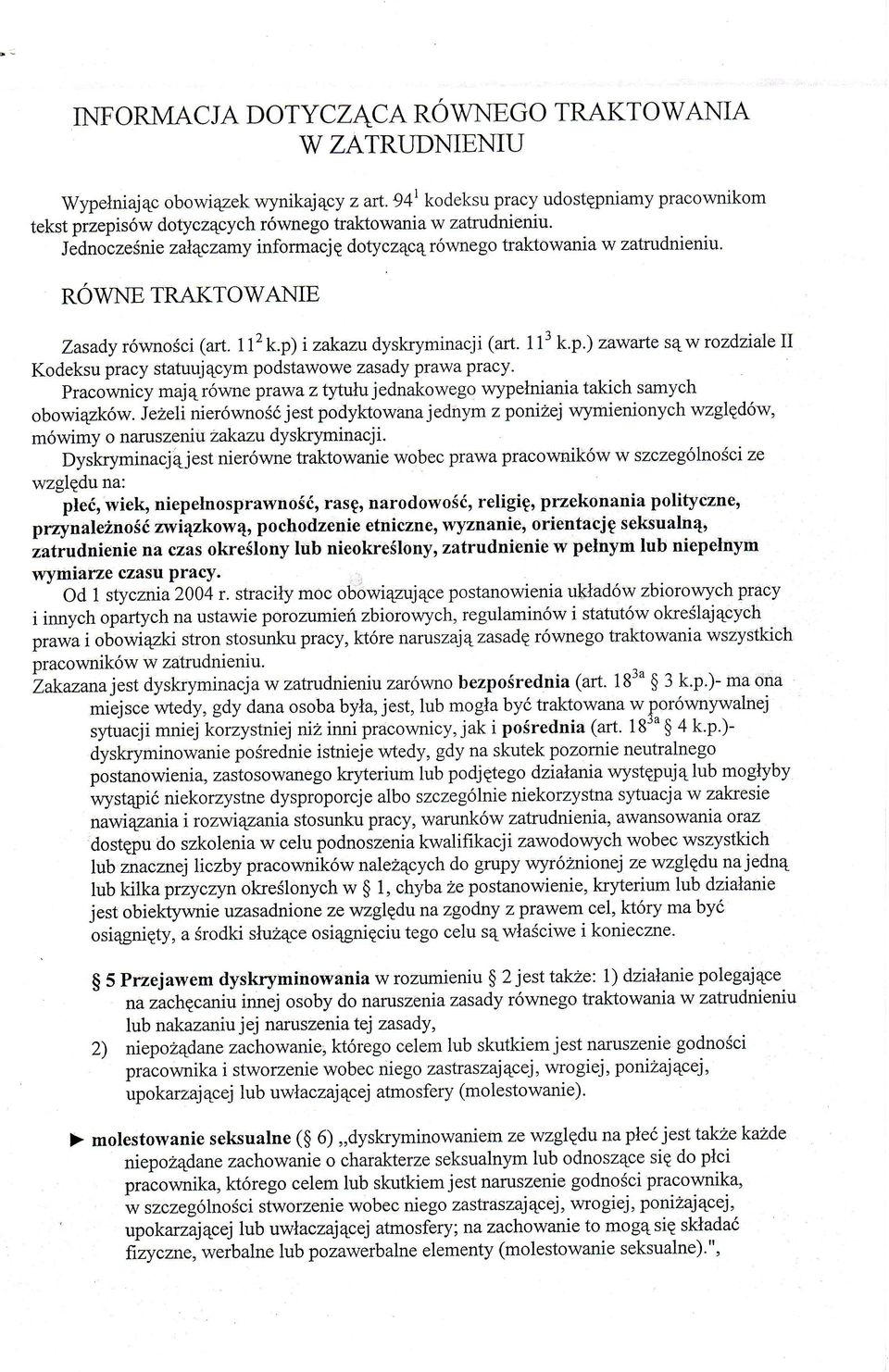 Pracownicy majrwne prawa z tytuujednakowego wypeniania takich samych obowizkw. Jeeli nierwnoójest podyktowana jednym zponiżej wymienionych wzgldw, mwimy o naruszeniu zakazu dyskryminacj i.