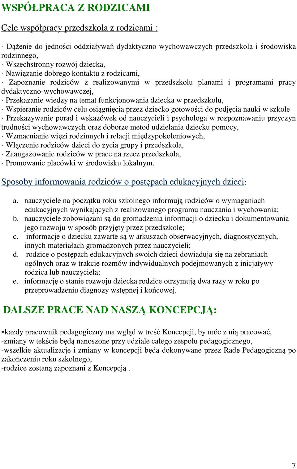 przedszkolu, Wspieranie rodziców celu osiągnięcia przez dziecko gotowości do podjęcia nauki w szkole Przekazywanie porad i wskazówek od nauczycieli i psychologa w rozpoznawaniu przyczyn trudności