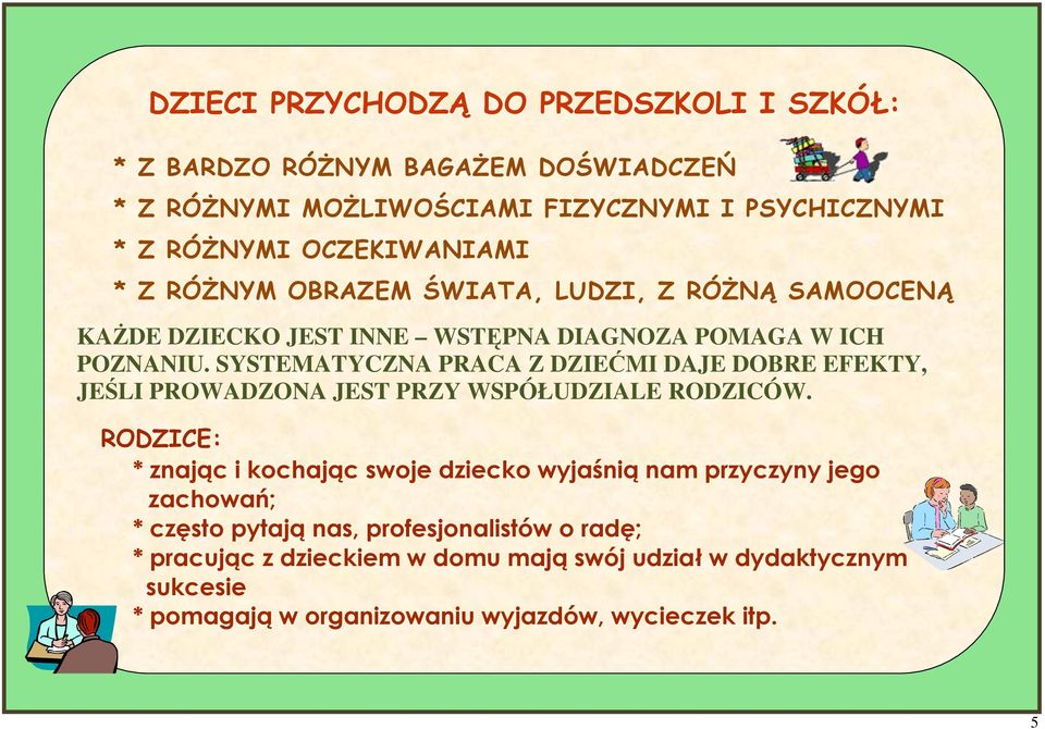 SYSTEMATYCZNA PRACA Z DZIEĆMI DAJE DOBRE EFEKTY, JEŚLI PROWADZONA JEST PRZY WSPÓŁUDZIALE RODZICÓW.