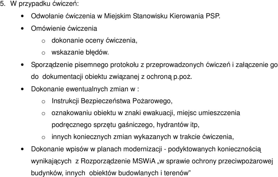 Dokonanie ewentualnych zmian w : o Instrukcji Bezpieczeństwa Pożarowego, o oznakowaniu obiektu w znaki ewakuacji, miejsc umieszczenia podręcznego sprzętu gaśniczego, hydrantów