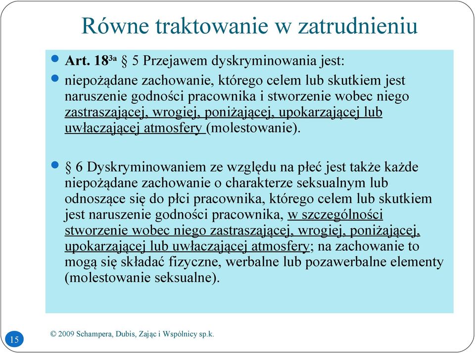 poniżającej, upokarzającej lub uwłaczającej atmosfery (molestowanie).