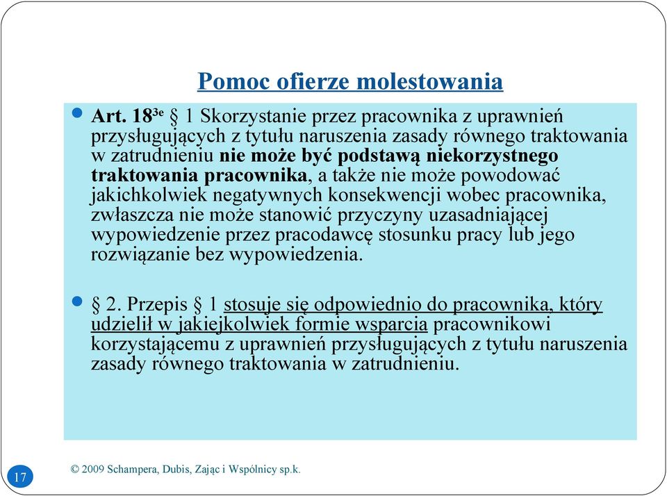 traktowania pracownika, a także nie może powodować jakichkolwiek negatywnych konsekwencji wobec pracownika, zwłaszcza nie może stanowić przyczyny uzasadniającej