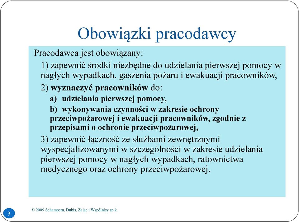 przeciwpożarowej i ewakuacji pracowników, zgodnie z przepisami o ochronie przeciwpożarowej, 3) zapewnić łączność ze służbami zewnętrznymi