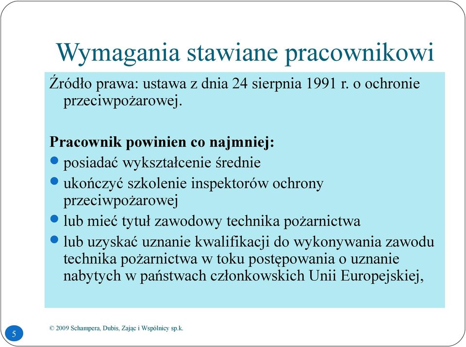 przeciwpożarowej lub mieć tytuł zawodowy technika pożarnictwa lub uzyskać uznanie kwalifikacji do