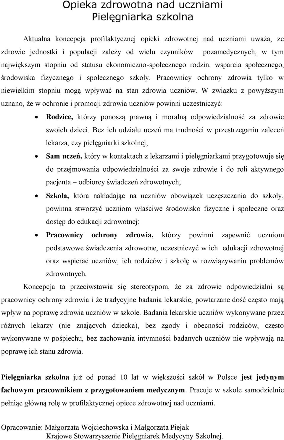 Pracownicy ochrony zdrowia tylko w niewielkim stopniu mogą wpływać na stan zdrowia uczniów.