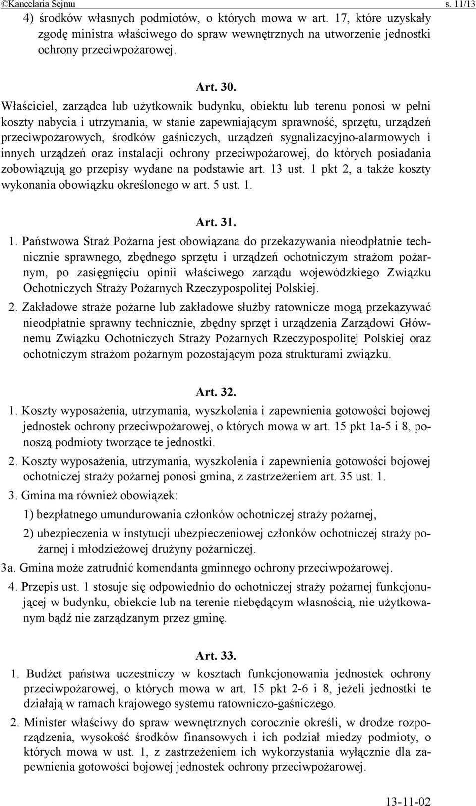 gaśniczych, urządzeń sygnalizacyjno-alarmowych i innych urządzeń oraz instalacji ochrony przeciwpożarowej, do których posiadania zobowiązują go przepisy wydane na podstawie art. 13 ust.