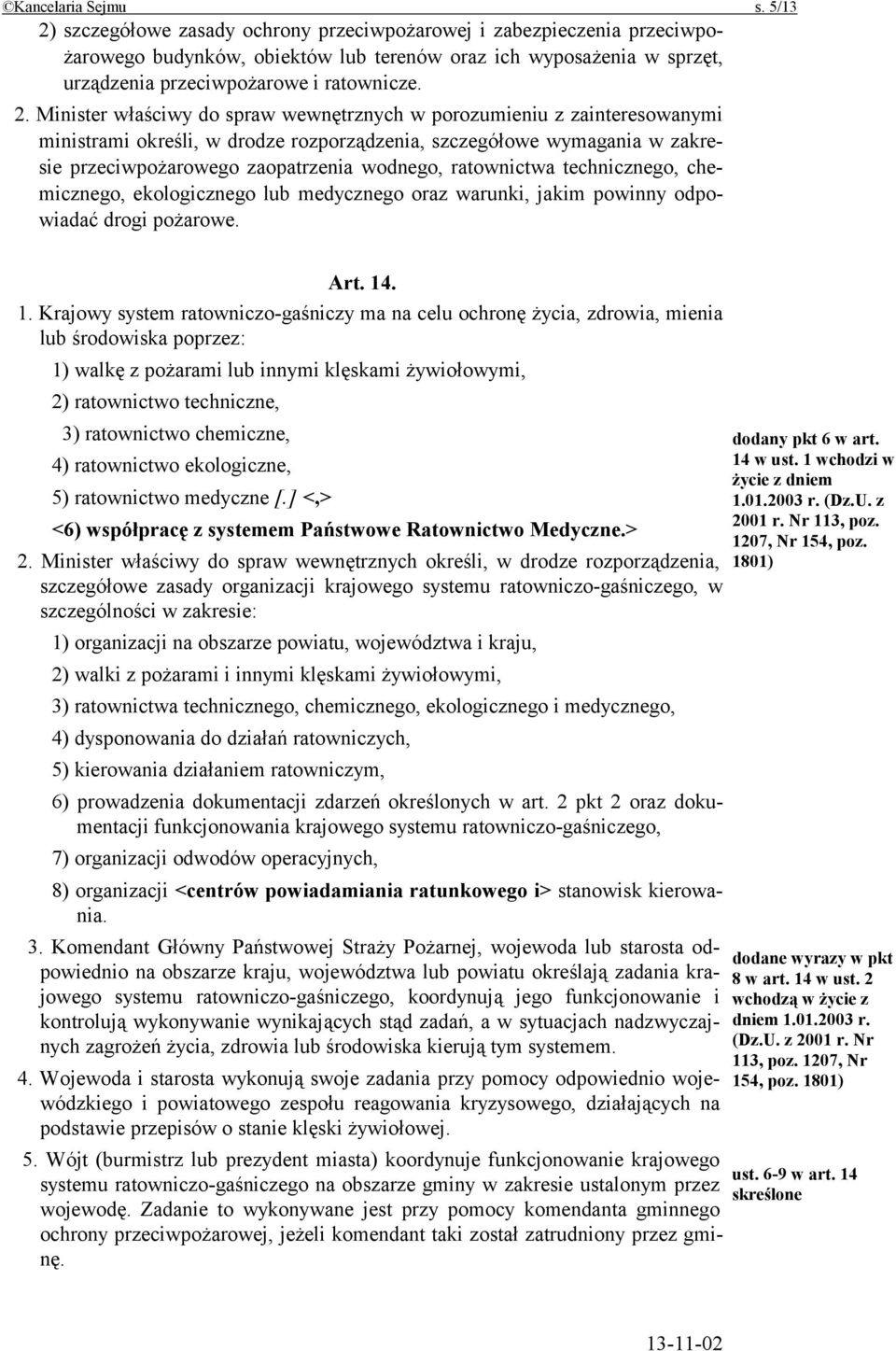 szczegółowe zasady ochrony przeciwpożarowej i zabezpieczenia przeciwpożarowego budynków, obiektów lub terenów oraz ich wyposażenia w sprzęt, urządzenia przeciwpożarowe i ratownicze. 2.