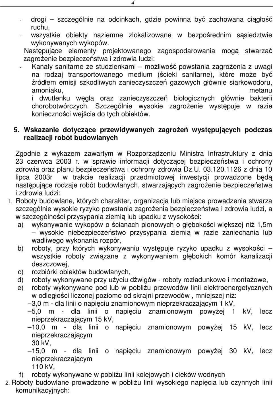 transportowanego medium (ścieki sanitarne), które moŝe być źródłem emisji szkodliwych zanieczyszczeń gazowych głównie siarkowodoru, amoniaku, metanu i dwutlenku węgla oraz zanieczyszczeń