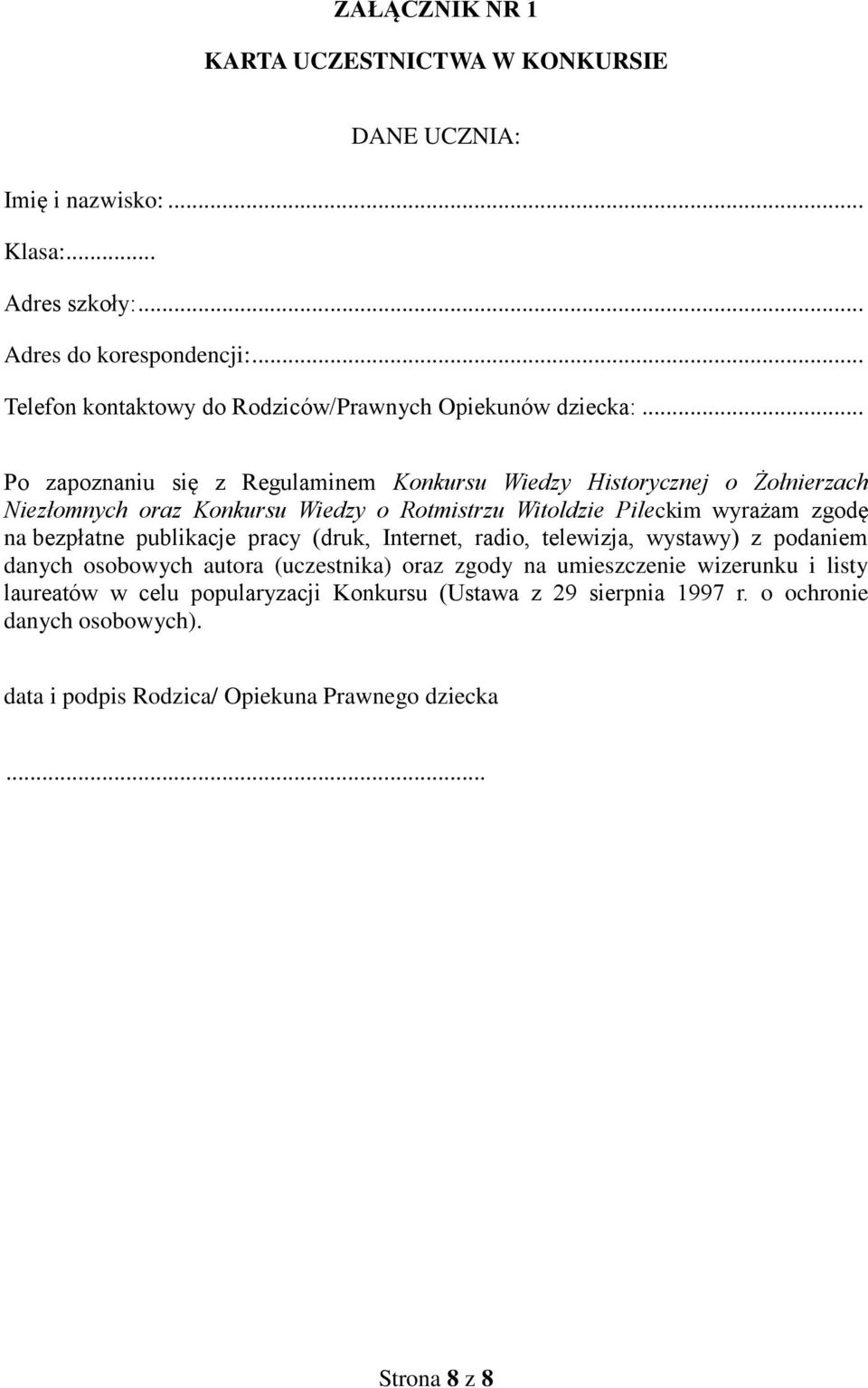 .. Po zapoznaniu się z Regulaminem Konkursu Wiedzy Historycznej o Żołnierzach Niezłomnych oraz Konkursu Wiedzy o Rotmistrzu Witoldzie Pileckim wyrażam zgodę na bezpłatne