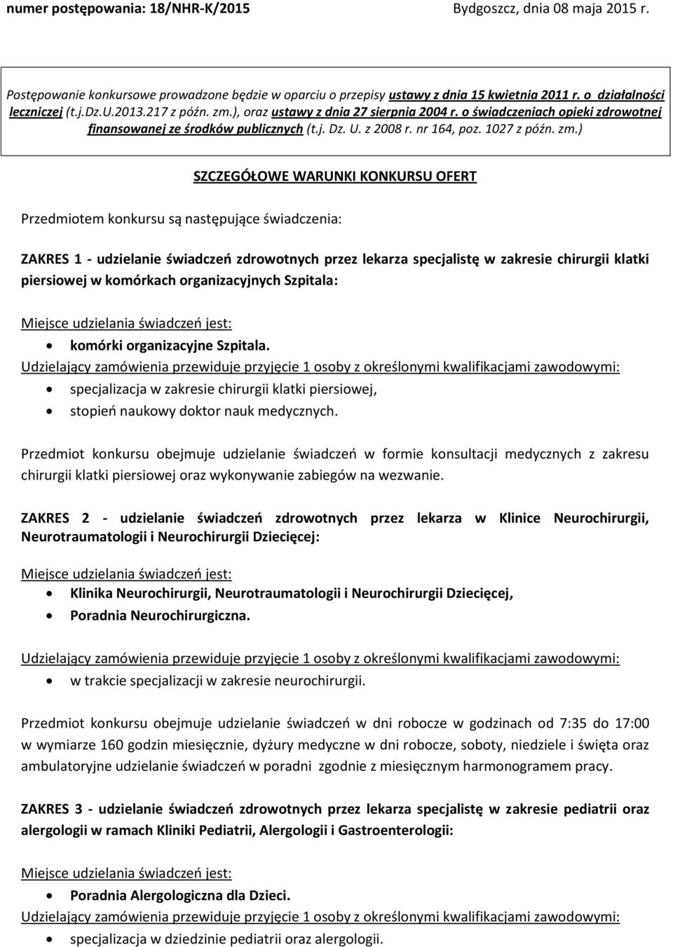 ), oraz ustawy z dnia 27 sierpnia 2004 r. o świadczeniach opieki zdrowotnej finansowanej ze środków publicznych (t.j. Dz. U. z 2008 r. nr 164, poz. 1027 z późn. zm.