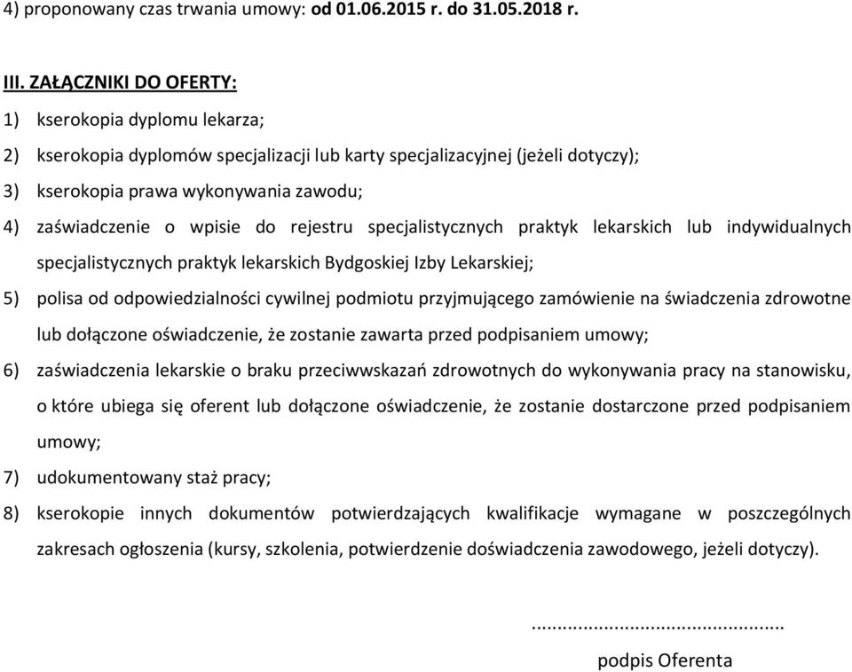 wpisie do rejestru specjalistycznych praktyk lekarskich lub indywidualnych specjalistycznych praktyk lekarskich Bydgoskiej Izby Lekarskiej; 5) polisa od odpowiedzialności cywilnej podmiotu