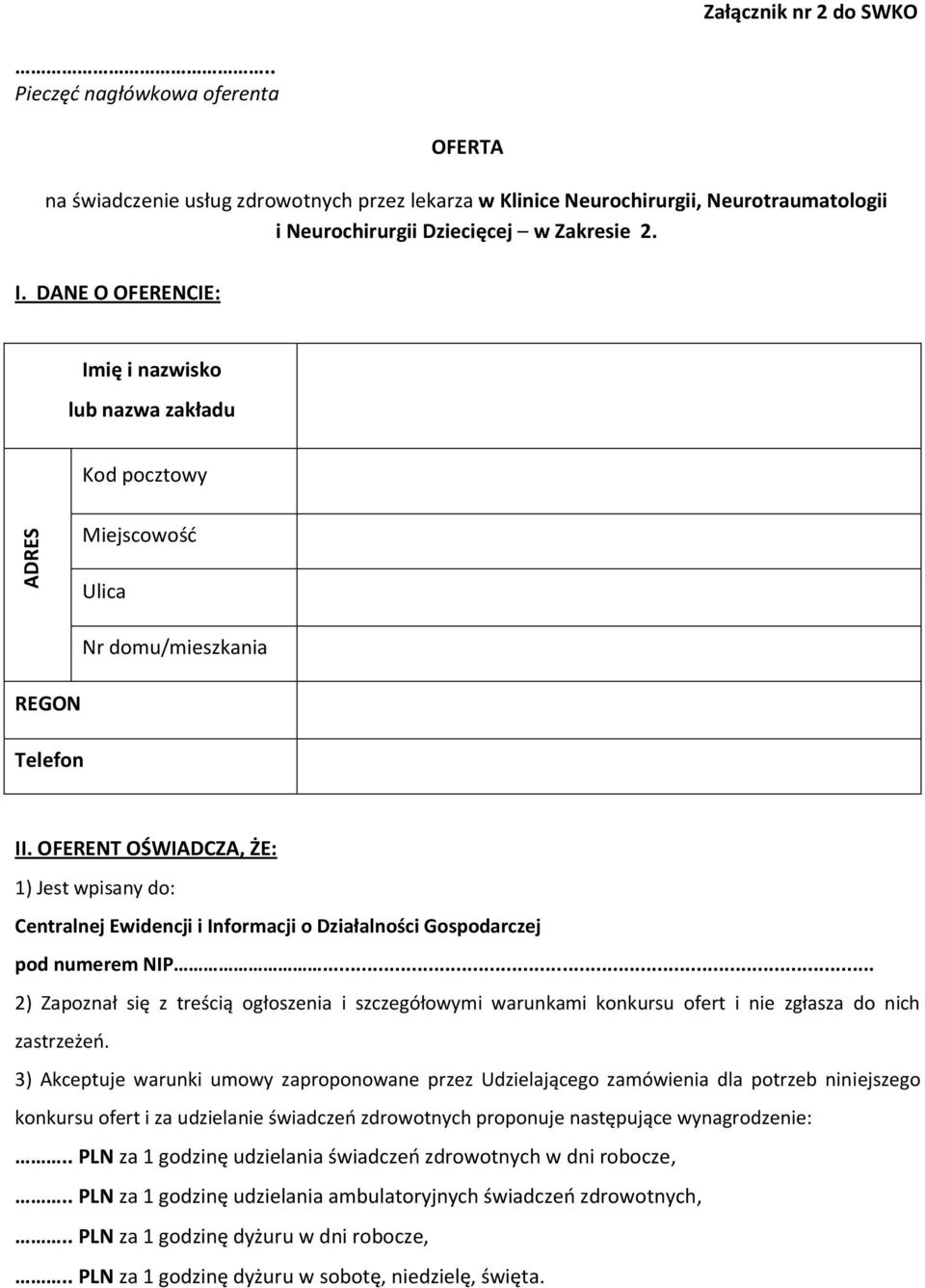 OFERENT OŚWIADCZA, ŻE: 1) Jest wpisany do: Centralnej Ewidencji i Informacji o Działalności Gospodarczej pod numerem NIP.