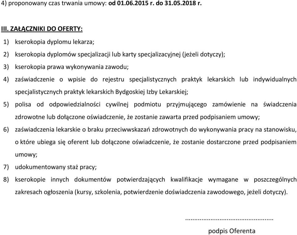 wpisie do rejestru specjalistycznych praktyk lekarskich lub indywidualnych specjalistycznych praktyk lekarskich Bydgoskiej Izby Lekarskiej; 5) polisa od odpowiedzialności cywilnej podmiotu