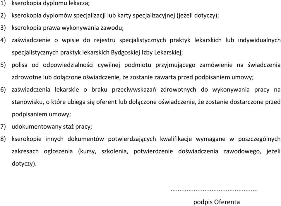 świadczenia zdrowotne lub dołączone oświadczenie, że zostanie zawarta przed podpisaniem umowy; 6) zaświadczenia lekarskie o braku przeciwwskazań zdrowotnych do wykonywania pracy na stanowisku, o